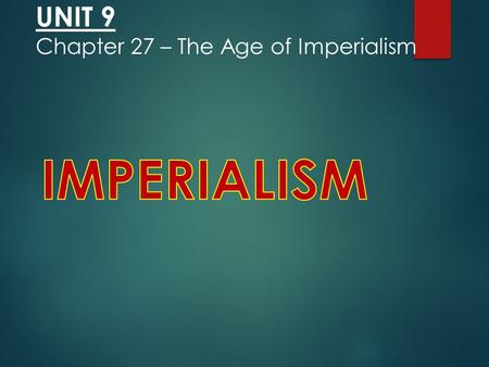 UNIT 9 Chapter 27 – The Age of Imperialism. Western countries colonize large areas of Africa and Asia, leading to political and cultural changes. Soldiers.