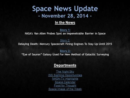 Space News Update - November 28, 2014 - In the News Story 1: Story 1: NASA's Van Allen Probes Spot an Impenetrable Barrier in Space Story 2: Story 2: Delaying.