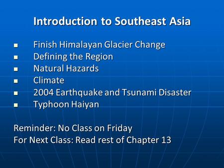 Introduction to Southeast Asia Finish Himalayan Glacier Change Finish Himalayan Glacier Change Defining the Region Defining the Region Natural Hazards.