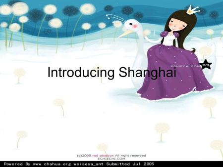 Introducing Shanghai. Where is Shanghai? Look at the map of Shanghai, then answer the following questions: Is Shanghai the biggest city in China? What’s.