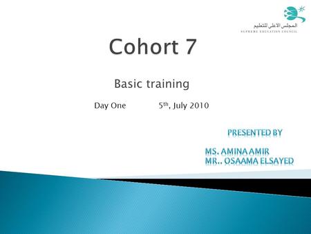 Basic training Day One 5 th, July 2010.  Come on time الحضور في الوقت  Mobiles silent الجوال على الصامت  Respect each other العمل على أساس الاحترام.