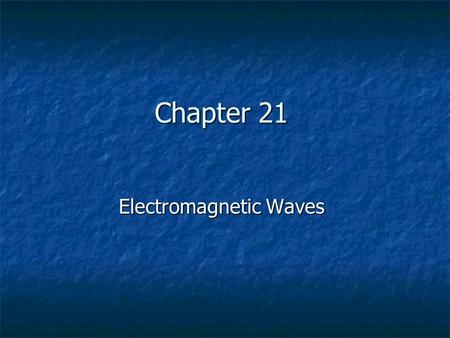 Chapter 21 Electromagnetic Waves. General Physics Exam II Curve: +30.
