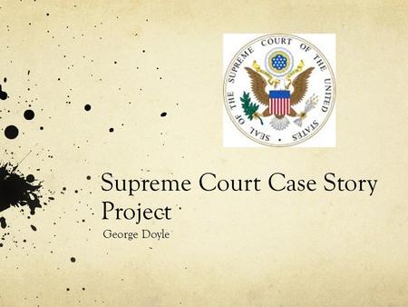Supreme Court Case Story Project George Doyle. Island Trees School District Board of Education v. Pico The board of education ordered certain books deemed.