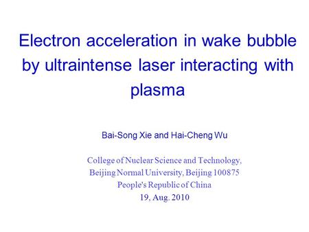 Electron acceleration in wake bubble by ultraintense laser interacting with plasma Bai-Song Xie and Hai-Cheng Wu College of Nuclear Science and Technology,