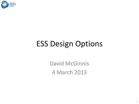 ESS Design Options David McGinnis 4 March 2013 1.
