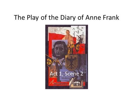 The Play of the Diary of Anne Frank Act 1, Scene 2.