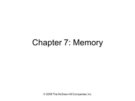 © 2008 The McGraw-Hill Companies, Inc. Chapter 7: Memory.