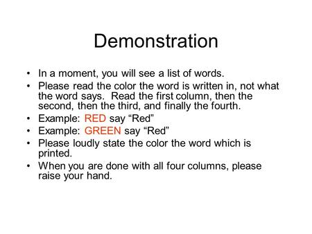 Demonstration In a moment, you will see a list of words. Please read the color the word is written in, not what the word says. Read the first column, then.