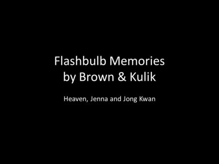Flashbulb Memories by Brown & Kulik Heaven, Jenna and Jong Kwan.