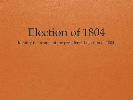 Presidential Candidates Democratic- Republican Thomas Jefferson Federalist Charles C. Pinckney.