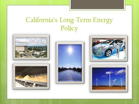 California’s Long-Term Energy Policy. Long-Term Energy Challenges o Economic challenges o Environmental impacts o Policy changes.