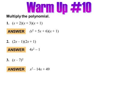 Warm Up #10 Multiply the polynomial. 1. (x + 2)(x + 3)(x + 1)