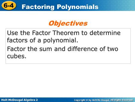 Objectives Use the Factor Theorem to determine factors of a polynomial. Factor the sum and difference of two cubes.
