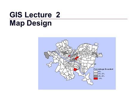 GIS Lecture 2 Map Design.