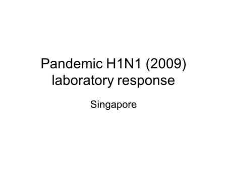 Pandemic H1N1 (2009) laboratory response Singapore.