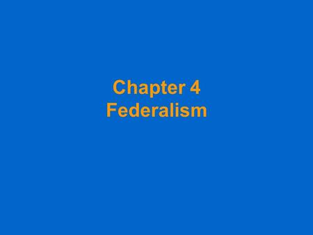 Chapter 4 Federalism. Section 1 Federalism: The Division of Power Objectives Define federalism and explain why the Framers chose this system of government.