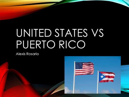 UNITED STATES VS PUERTO RICO Alexis Rosario. UNITED STATES President Barack Obama Elected 2 or 4 year terms Must be a natural born citizen of the United.