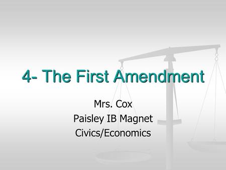 4- The First Amendment Mrs. Cox Paisley IB Magnet Civics/Economics.