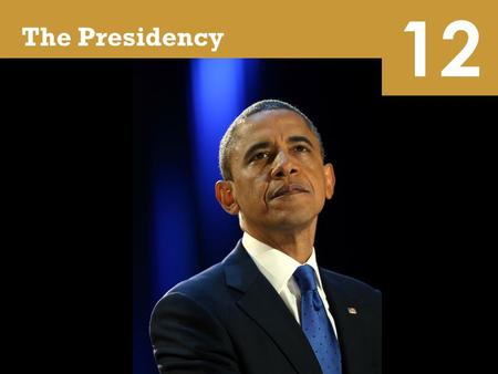 12 The Presidency Being president is the most difficult job in government. Every president faces the challenge of living up to the expectations of the.