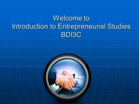 Welcome to Introduction to Entrepreneurial Studies BDI3C