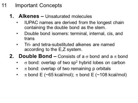 Important Concepts11 1.Alkenes – Unsaturated molecules IUPAC names are derived from the longest chain containing the double bond as the stem. Double bond.