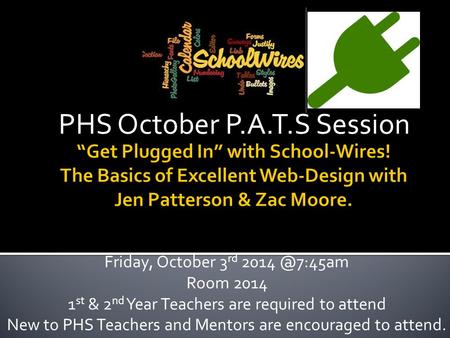 PHS October P.A.T.S Session Friday, October 3 rd Room 2014 1 st & 2 nd Year Teachers are required to attend New to PHS Teachers and Mentors.