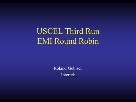 USCEL Third Run EMI Round Robin Roland Gubisch Intertek.