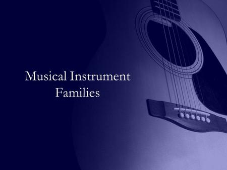 Musical Instrument Families. Why are there different families Each instrument family has their own unique TIMBRE or sound How is sound produced –By vibrations!