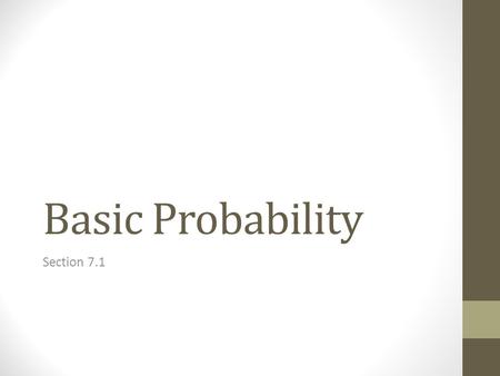Basic Probability Section 7.1. Definitions Sample Space: The set of all possible outcomes in a given experiment or situation Often denoted by S Event: