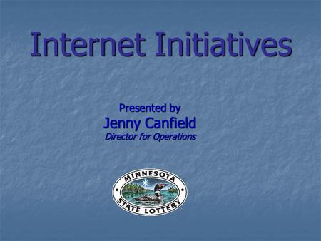 Internet Initiatives Presented by Jenny Canfield Director for Operations.