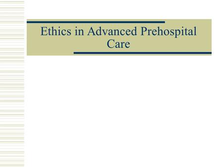 Ethics in Advanced Prehospital Care. Topics to Discuss  What are Ethics?  Where do Ethics Come From?  Principles for Resolving Ethical Conflicts 
