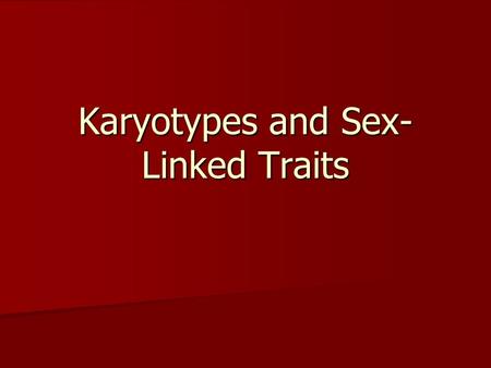 Karyotypes and Sex- Linked Traits. Diagnose the karyotypes in the back of the room at your table. Make sure to include: Case number Boy or girl Number.