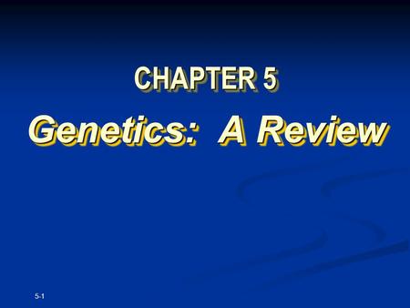 5-1 CHAPTER 5 Genetics: A Review. Copyright © The McGraw-Hill Companies, Inc. Permission required for reproduction or display. 5-2 Gregor Johann Mendel.