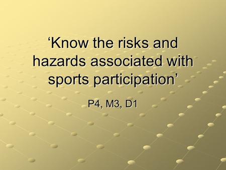 ‘Know the risks and hazards associated with sports participation’ P4, M3, D1.