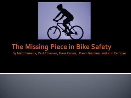 The Missing Piece in Bike Safety.  Look for safety sticker on approved helmets  Wear a properly fitted helmet  Ride with traffic  Wear bright clothing.