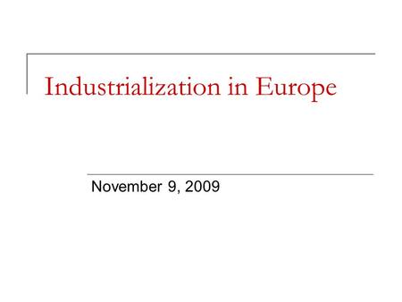 Industrialization in Europe November 9, 2009. Industrial Revolution? What are the characteristics of a revolution? What is the difference between a revolution.