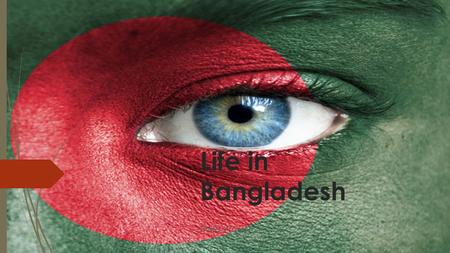 Life in Bangladesh Tiaira Walker. হ্যালো We speak Bengali.