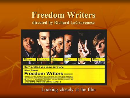 Freedom Writers directed by Richard LaGravenese Looking closely at the film.