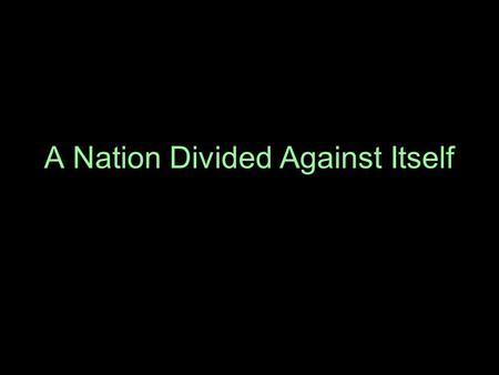 A Nation Divided Against Itself. Objective: Evaluate the final catalysts that sparked the Civil War.