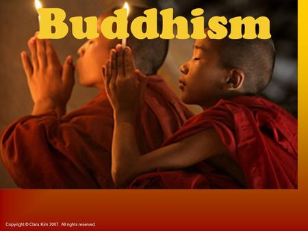Buddhism Copyright © Clara Kim 2007. All rights reserved.