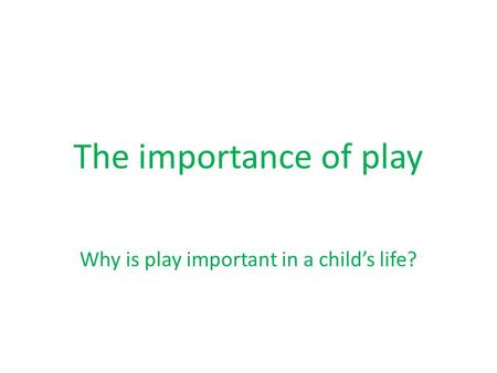 Why is play important in a child’s life?
