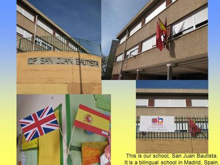 This is our school, San Juan Bautista. It is a bilingual school in Madrid, Spain.