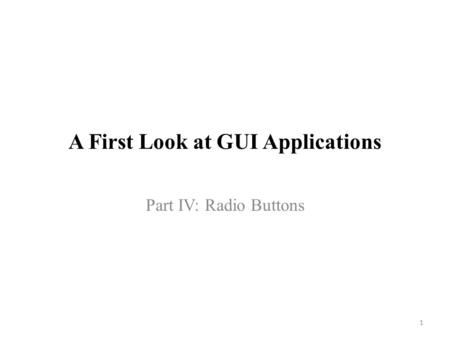 A First Look at GUI Applications Part IV: Radio Buttons 1.
