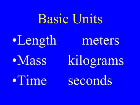 Basic Units Lengthmeters Masskilograms Timeseconds.