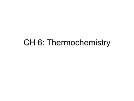 CH 6: Thermochemistry. 6.1 Nature of Energy Thermochemistry – study of energy changes during chemical reactions –Aspects of thermochemistry are studied.