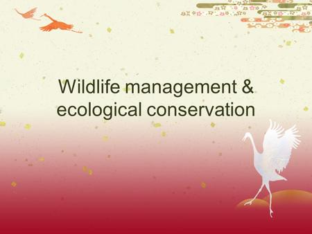 Wildlife management & ecological conservation. Biodiversity hotspots for conservation  Areas where high concentrations of endemic species are undergoing.