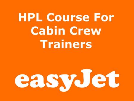 Powerpoint HPL Course For Cabin Crew Trainers. Why HPL? TGL 44 (formerly known as Section 2 of Subpart O) Administrative and Guidance Material ACJ OPS1.1005/1.1010/1.1015.