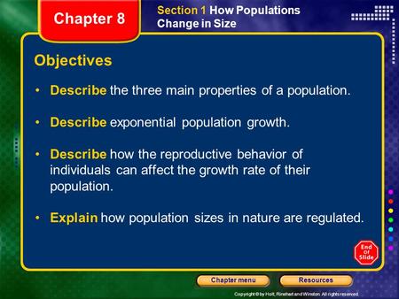 Copyright © by Holt, Rinehart and Winston. All rights reserved. ResourcesChapter menu Section 1 How Populations Change in Size Objectives Describe the.