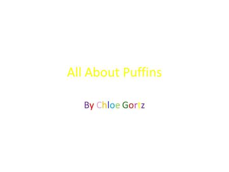 All About Puffins By Chloe Gortz.