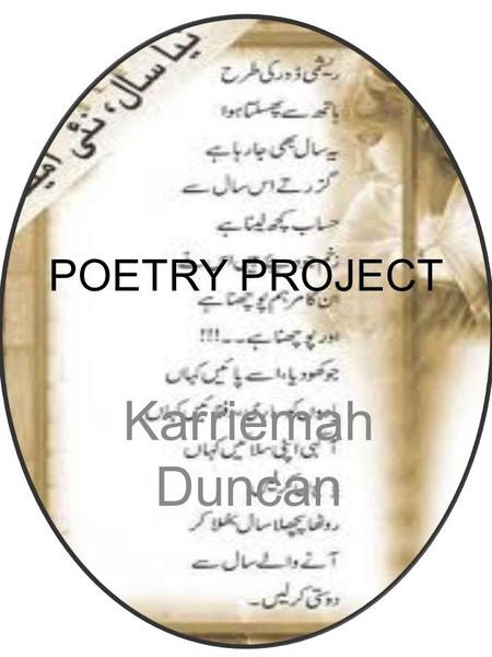 POETRY PROJECT Karriemah Duncan. LADY IN MY LIFE BY: KARRIEMAH DUNCAN With all the pain and struggle the she had I still can’t see how she smiling and.